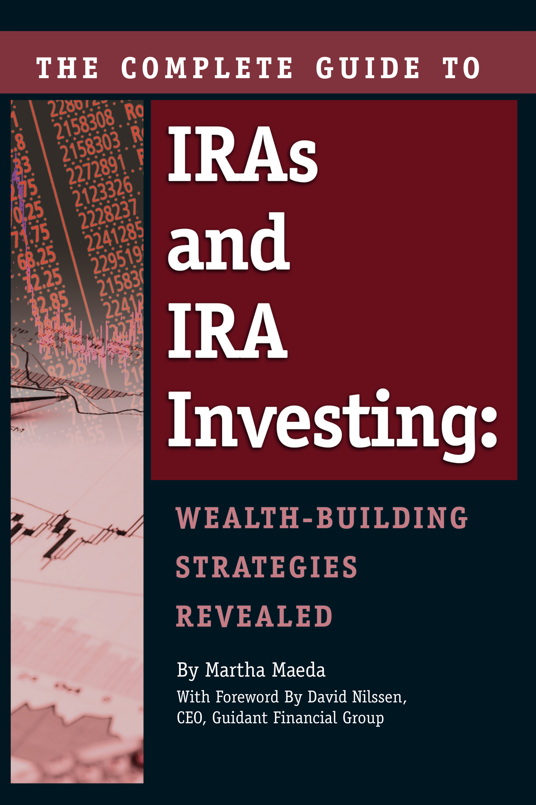 The Complete Guide to IRAs & IRA Investing Wealth-Building Strategies